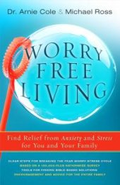 book Worry-Free Living: Finding Relief from Anxiety and Stress for You and Your Family