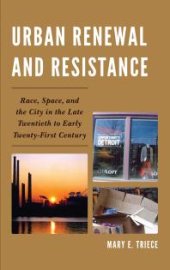 book Urban Renewal and Resistance: Race, Space, and the City in the Late Twentieth to the Early Twenty-First Century