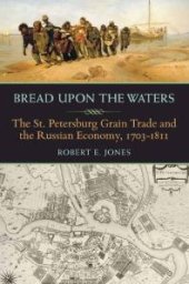 book Bread upon the Waters: The St. Petersburg Grain Trade and the Russian Economy, 1703-1811