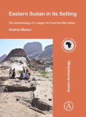 book Eastern Sudan in Its Setting: The Archaeology of a Region Far from the Nile Valley