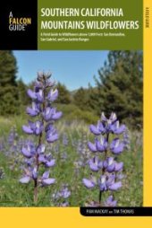 book Southern California Mountains Wildflowers: A Field Guide to Wildflowers above 5,000 Feet: San Bernardino, San Gabriel, and San Jacinto Ranges