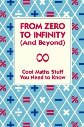 book From Zero to Infinity and Beyond: Cool Maths Stuff You Need to Know.