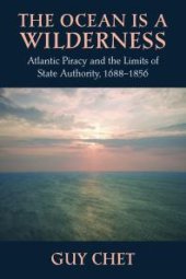 book The Ocean Is a Wilderness: Atlantic Piracy and the Limits of State Authority, 1688-1856