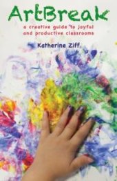 book ArtBreak: A Creative Guide to Joyful and Productive Classrooms