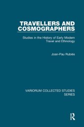 book Travellers and Cosmographers: Studies in the History of Early Modern Travel and Ethnology (Variorum Collected Studies)