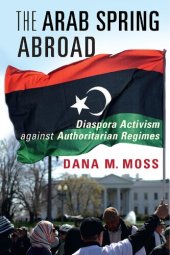 book The Arab Spring Abroad: Diaspora Activism against Authoritarian Regimes