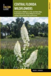 book Central Florida Wildflowers: A Field Guide to Wildflowers of the Lake Wales Ridge, Ocala National Forest, Disney Wilderness Preserve, and More than 60 State Parks and Preserves