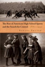 book The Rise of American High School Sports and the Search for Control: 1880-1930