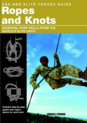 book SAS and Elite Forces Guide Ropes and Knots: Essential Rope Skills From The World's Elite Units