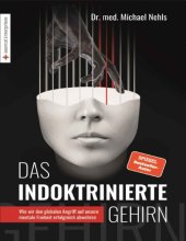 book Das indoktrinierte Gehirn: Wie wir den globalen Angriff auf unsere mentale Freiheit erfolgreich abwehren