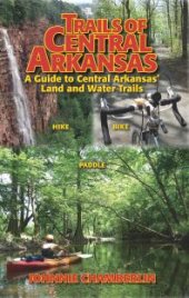 book Trails of Central Arkansas: A Guide to Central Arkansas' Land and Water Trails