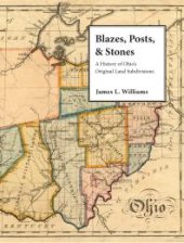 book Blazes, Posts & Stones: A History of Ohio’s Original Land Subdivisions