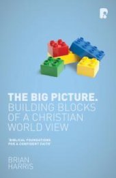 book The Big Picture: Building Blocks of a Christian World View