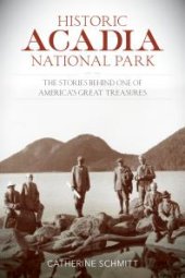 book Historic Acadia National Park: The Stories Behind One of America's Great Treasures