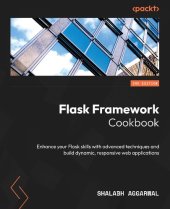 book Flask Framework Cookbook: Enhance your Flask skills with advanced techniques and build dynamic, responsive web applications,