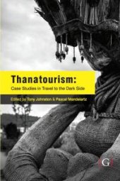 book Thanatourism: Case Studies in Travel to the Dark Side