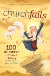 book Churchfails: 100 Blunders in Church History (& What We Can Learn from Them)