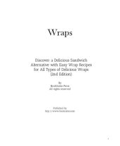 book Wraps: Discover a Delicious Sandwich Alternative with Easy Wrap Recipes for All Types of Delicious Wraps