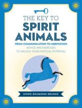 book The Key to Spirit Animals: From Communication to Meditation: Advice and Exercises to Unlock Your Mystical Potential