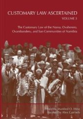 book Customary Law Ascertained Volume 3: The Customary Law of the Nama, Ovaherero, Ovambanderu, and San Communities of Namibia