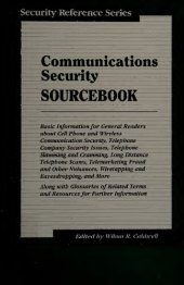 book Communications Security Sourcebook: Basic Information for General Readers About Cell Phone and Wireless Communication Security, Telephone Company Security Issues, Telephone Slamming and Cramming, Long Distance Telephone Scams, Telemarketing Fraud and Othe