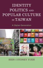 book Identity Politics and Popular Culture in Taiwan: A Sajiao Generation