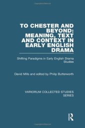 book To Chester and Beyond: Meaning, Text and Context in Early English Drama: Shifting Paradigms in Early English Drama Studies (Variorum Collected Studies)