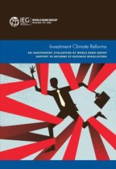 book Investment Climate Reforms: An Independent Evaluation of World Bank Group Support to Reforms of Business Regulations