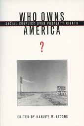 book Who Owns America?: Social Conflict over Property Rights