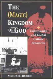 book The (Magic) Kingdom of God: Christianity and Global Culture Industries