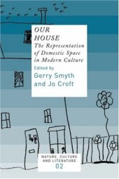 book Our House: The Representation of Domestic Space in Modern Culture (Nature, Culture and Literature 2) (Nature, Culture & Literature)