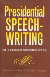 book Presidential Speechwriting: From the New Deal to the Reagan Revolution and Beyond (Presidential Rhetoric Series, 7)