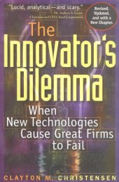 book The Innovator's Dilemma: When New Technologies Cause Great Firms to Fail (Management of Innovation and Change Series)