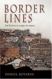 book Border Lines: The Partition of Judaeo-Christianity (Divinations: Rereading Late Ancient Religion)