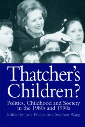 book Thatcher's Children?: Politics, Childhood And Society In The 1980s And 1990s (The World of Childhood & Adolescence)