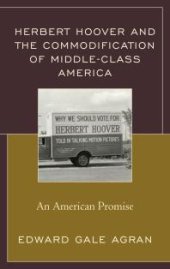 book Herbert Hoover and the Commodification of Middle-Class America: An American Promise