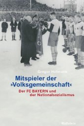 book Mitspieler der »Volksgemeinschaft«. Der FC Bayern und der Nationalsozialismus