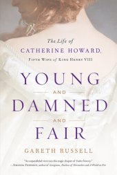 book Young and Damned and Fair: The Life of Catherine Howard, Fifth Wife of King Henry VIII