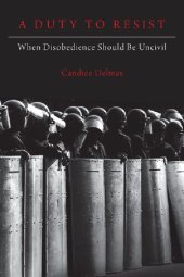 book A Duty to Resist: When Disobedience Should Be Uncivil