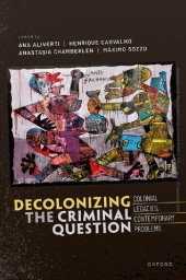 book Decolonizing the Criminal Question: Colonial Legacies, Contemporary Problems