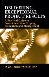 book Delivering Exceptional Project Results: A Practical Guide to Project Selection, Scoping, Estimation and Management