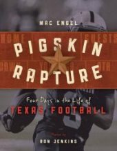 book Pigskin Rapture: Four Days in the Life of Texas Football