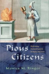 book Pious Citizens: Reforming Zoroastrianism in India and Iran