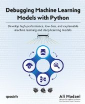 book Debugging Machine Learning Models with Python: Develop high-performance, low-bias, and explainable machine learning