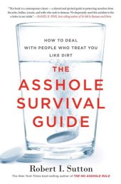 book The Asshole Survival Guide: How to Deal With People Who Treat You Like Dirt