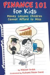 book Finance 101 for Kids: Money Lessons Children Cannot Afford to Miss