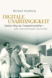 book Digitale Unabhängigkeit. Indiens Weg ins Computerzeitalter – Eine internationale Geschichte