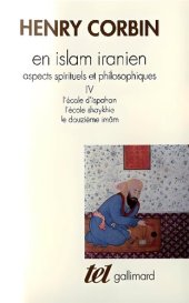 book En Islam Iranien, aspects spirituels et philosophiques IV l'école d'ispahan l'école shaykhie le douzième imâm