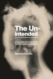 book The Unintended: Photography, Property, and the Aesthetics of Racial Capitalism