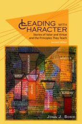 book Leading with Character - 2nd Edition: Stories of Valor and Virtue and the Principles They Teach